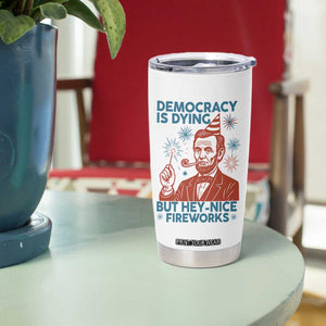Funny 4th of July Satire Tumbler Cup Democracy Is Dying But Hey Nice Fireworks Abe Lincoln TS02 Print Your Wear