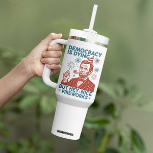 Funny 4th of July Satire Tumbler With Handle Democracy Is Dying But Hey Nice Fireworks Abe Lincoln TS02 Print Your Wear