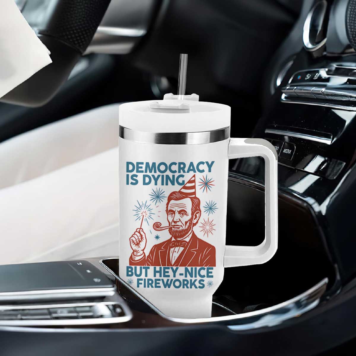 Funny 4th of July Satire Tumbler With Handle Democracy Is Dying But Hey Nice Fireworks Abe Lincoln TS02 Print Your Wear