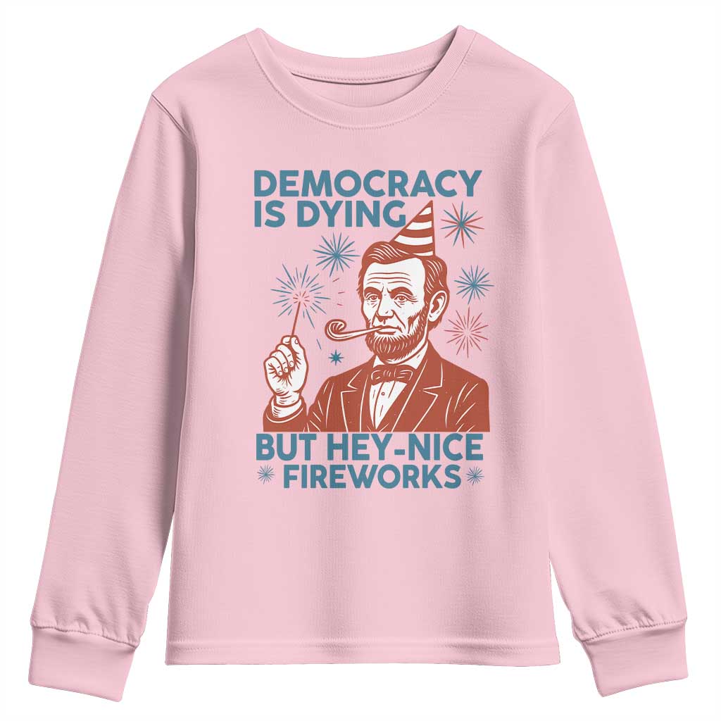 Funny 4th of July Satire Youth Sweatshirt Democracy Is Dying But Hey Nice Fireworks Abe Lincoln TS02 Light Pink Print Your Wear