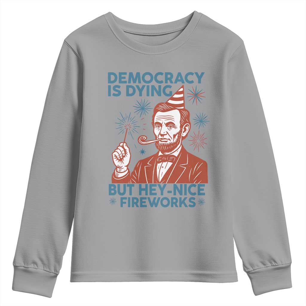 Funny 4th of July Satire Youth Sweatshirt Democracy Is Dying But Hey Nice Fireworks Abe Lincoln TS02 Sport Gray Print Your Wear