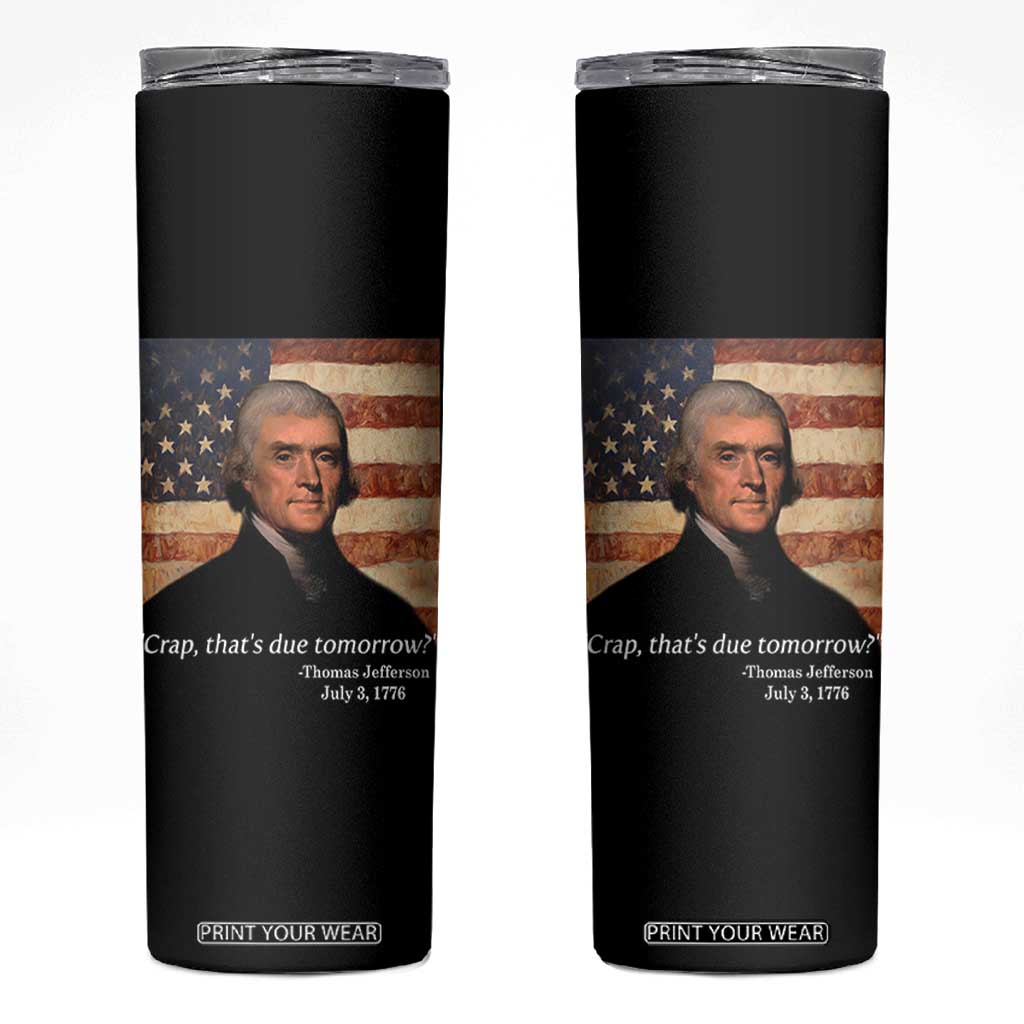 Funny 4th of July Skinny Tumbler Thomas Jefferson That's Due Tomorrow? TS10 Black Print Your Wear