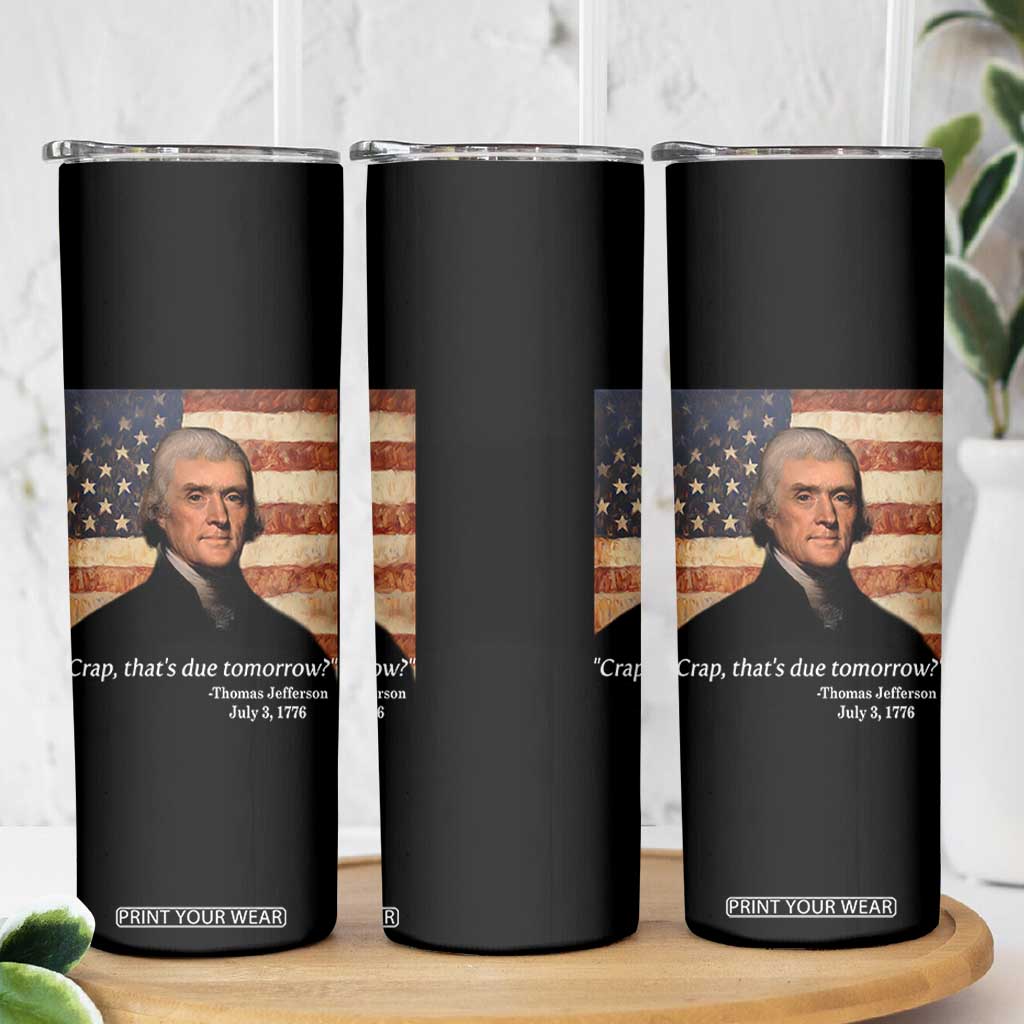 Funny 4th of July Skinny Tumbler Thomas Jefferson That's Due Tomorrow? TS10 Print Your Wear