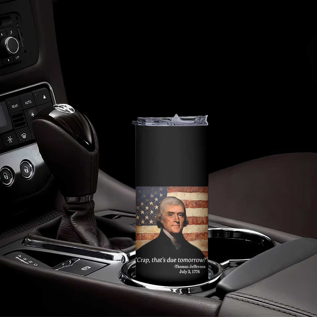 Funny 4th of July Skinny Tumbler Thomas Jefferson That's Due Tomorrow? TS10 Print Your Wear