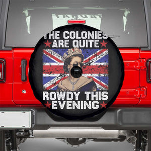 Funny 4th of July Spare Tire Cover The Colonies Are Quite Rowdy This Evening British Queen TS10 Black Print Your Wear