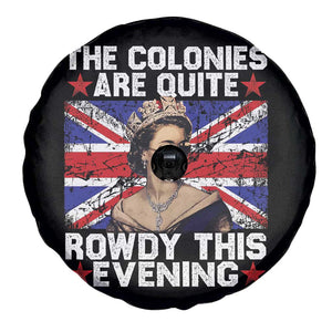 Funny 4th of July Spare Tire Cover The Colonies Are Quite Rowdy This Evening British Queen TS10 Print Your Wear