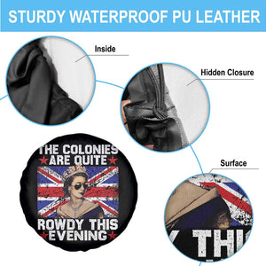 Funny 4th of July Spare Tire Cover The Colonies Are Quite Rowdy This Evening British Queen TS10 Print Your Wear