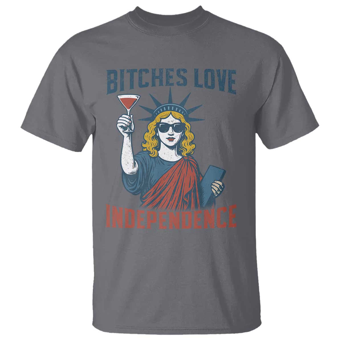 Funny 4th of July Statue of Liberty Cocktail T Shirt Retro Bitches Love Independence TS02 Charcoal Print Your Wear