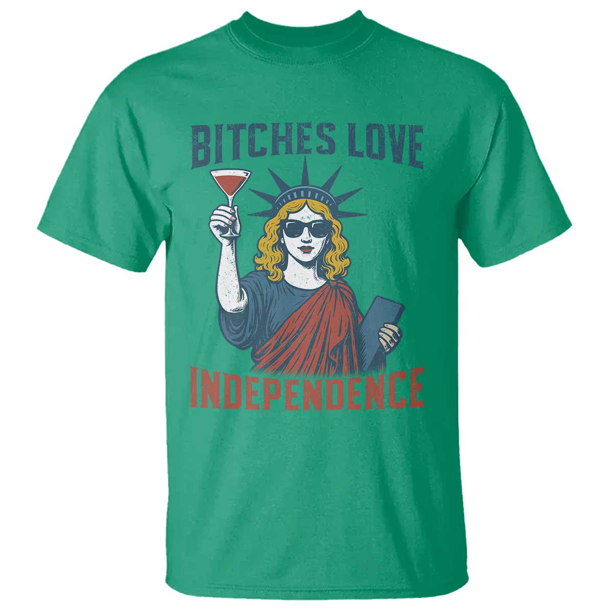 Funny 4th of July Statue of Liberty Cocktail T Shirt Retro Bitches Love Independence TS02 Irish Green Print Your Wear