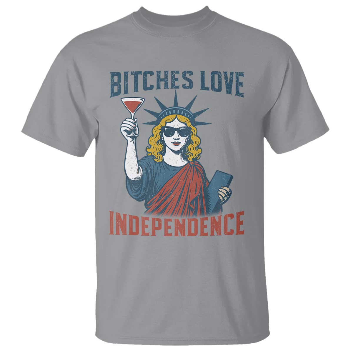 Funny 4th of July Statue of Liberty Cocktail T Shirt Retro Bitches Love Independence TS02 Sport Gray Print Your Wear