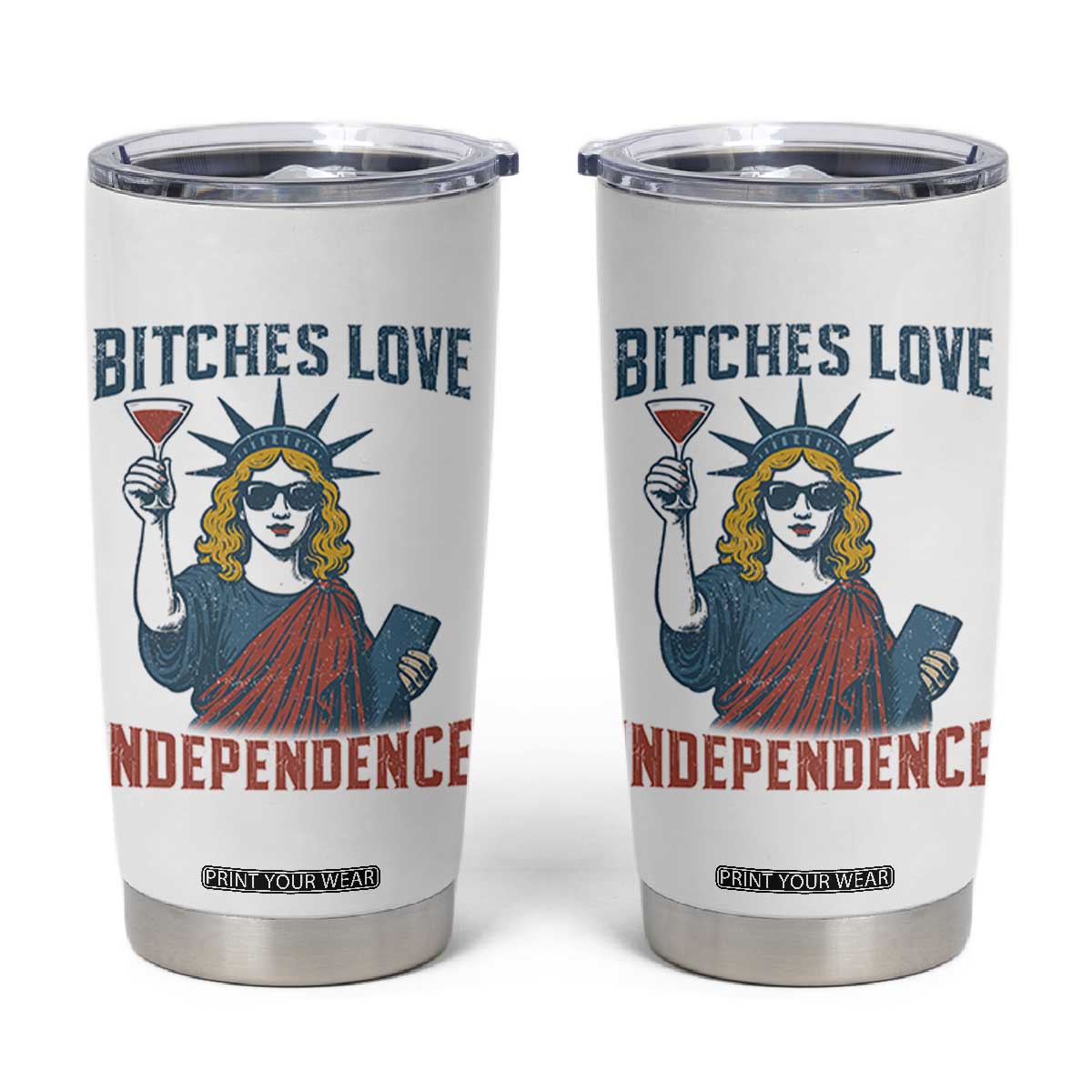 Funny 4th of July Statue of Liberty Cocktail Tumbler Cup Retro Bitches Love Independence TS02 White Print Your Wear