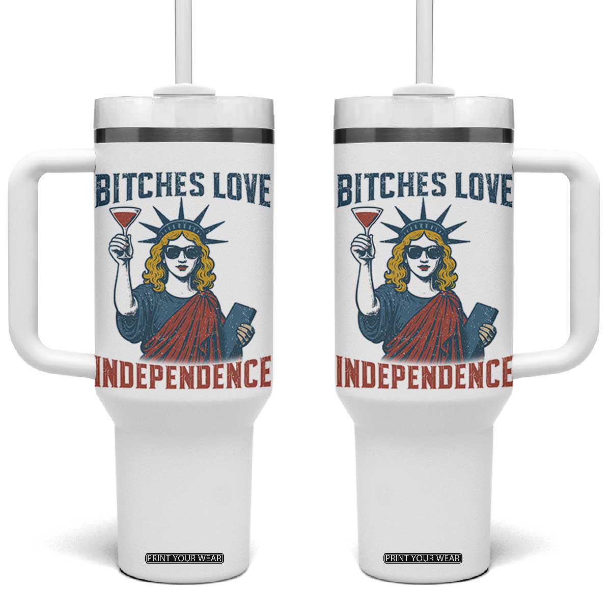 Funny 4th of July Statue of Liberty Cocktail Tumbler With Handle Retro Bitches Love Independence TS02 One Size: 40 oz White Print Your Wear