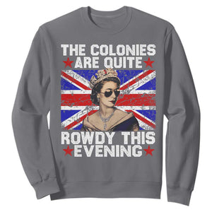 Funny 4th of July Sweatshirt The Colonies Are Quite Rowdy This Evening British Queen TS10 Charcoal Print Your Wear