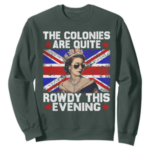 Funny 4th of July Sweatshirt The Colonies Are Quite Rowdy This Evening British Queen TS10 Dark Forest Green Print Your Wear