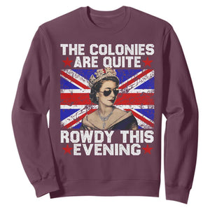 Funny 4th of July Sweatshirt The Colonies Are Quite Rowdy This Evening British Queen TS10 Maroon Print Your Wear