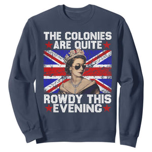 Funny 4th of July Sweatshirt The Colonies Are Quite Rowdy This Evening British Queen TS10 Navy Print Your Wear