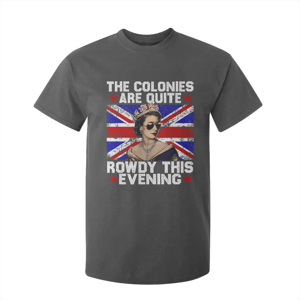 Funny 4th of July T Shirt For Kid The Colonies Are Quite Rowdy This Evening British Queen TS10 Dark Heather Print Your Wear