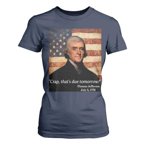 Funny 4th of July T Shirt For Women Thomas Jefferson That's Due Tomorrow? TS10 Navy Print Your Wear