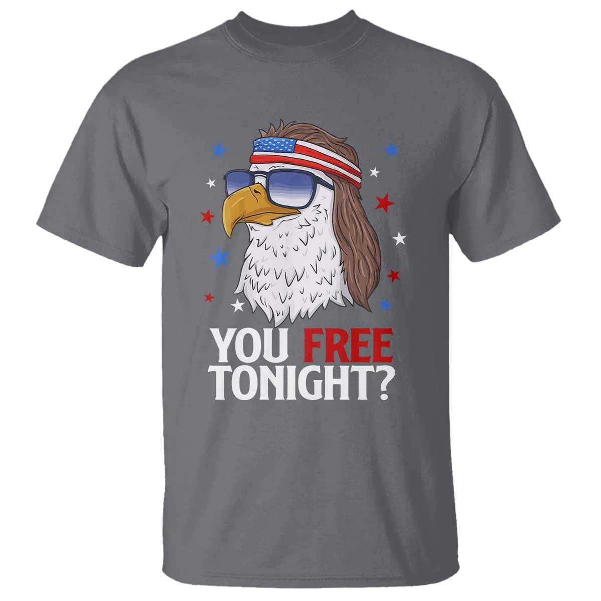 Funny 4th of July T Shirt Patriotic Bald Eagle You Free Tonight TS10 Charcoal Print Your Wear