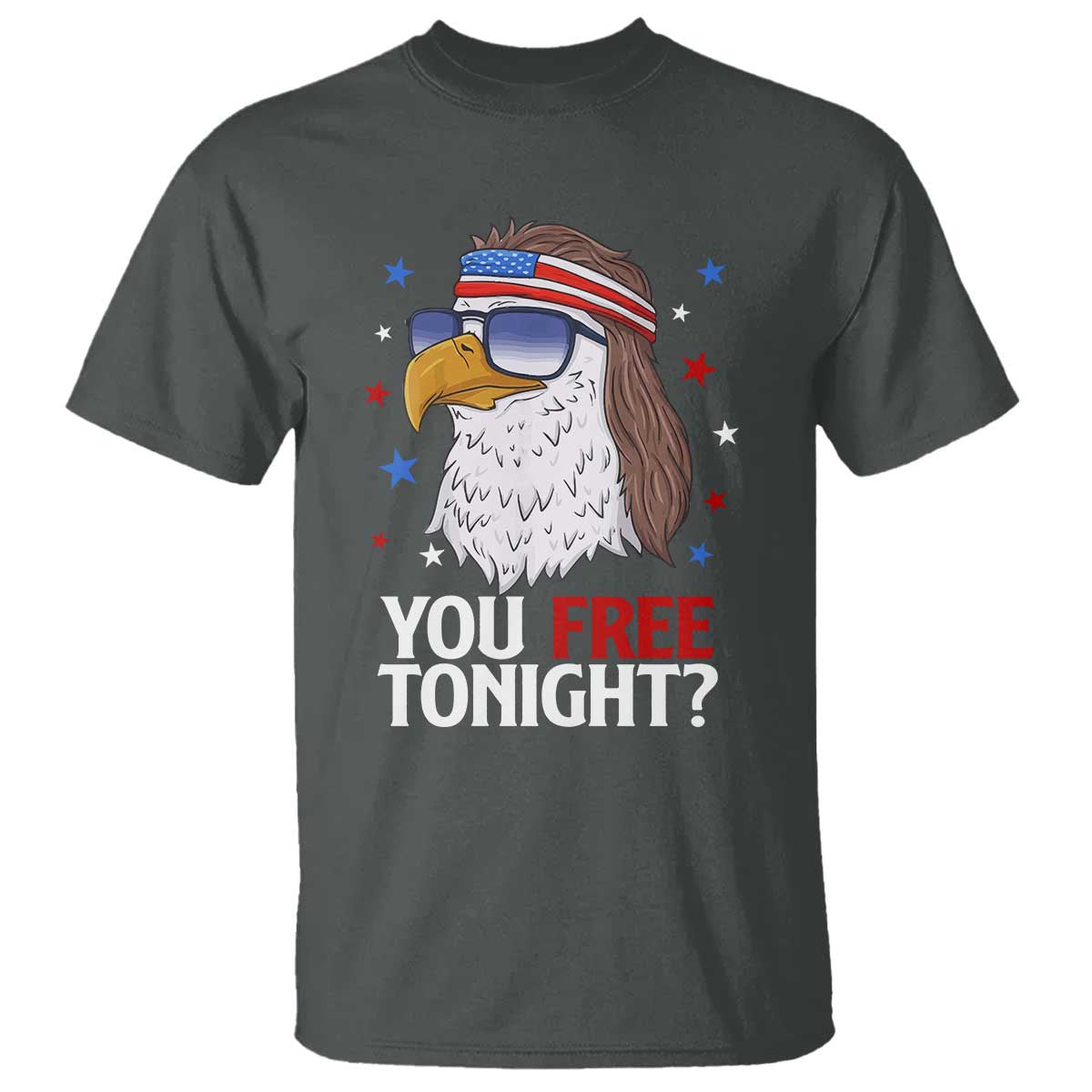 Funny 4th of July T Shirt Patriotic Bald Eagle You Free Tonight TS10 Dark Heather Print Your Wear