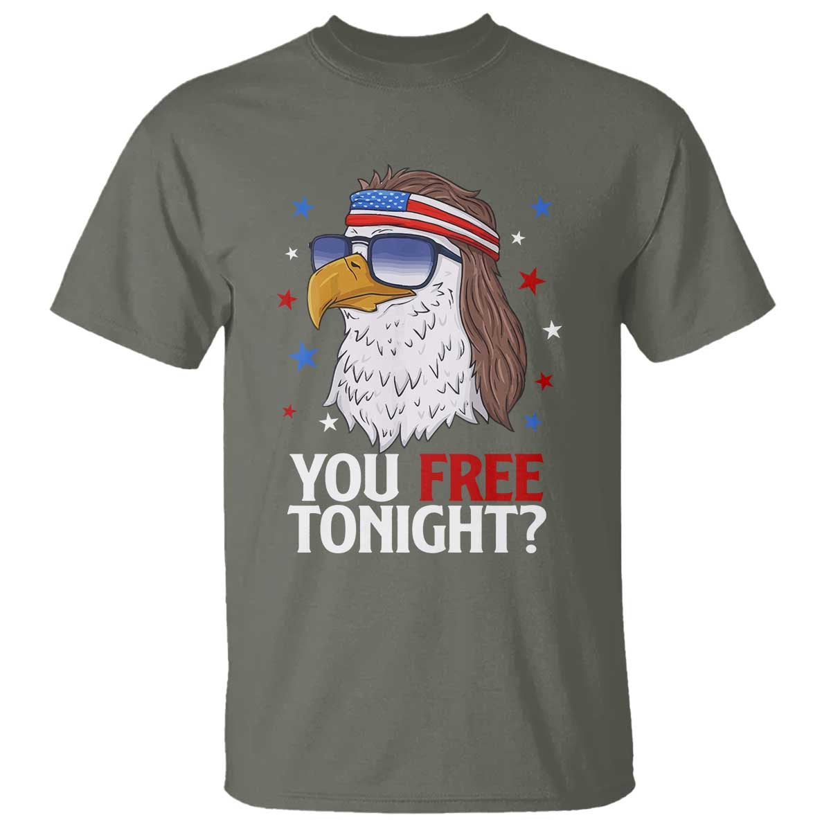Funny 4th of July T Shirt Patriotic Bald Eagle You Free Tonight TS10 Military Green Print Your Wear