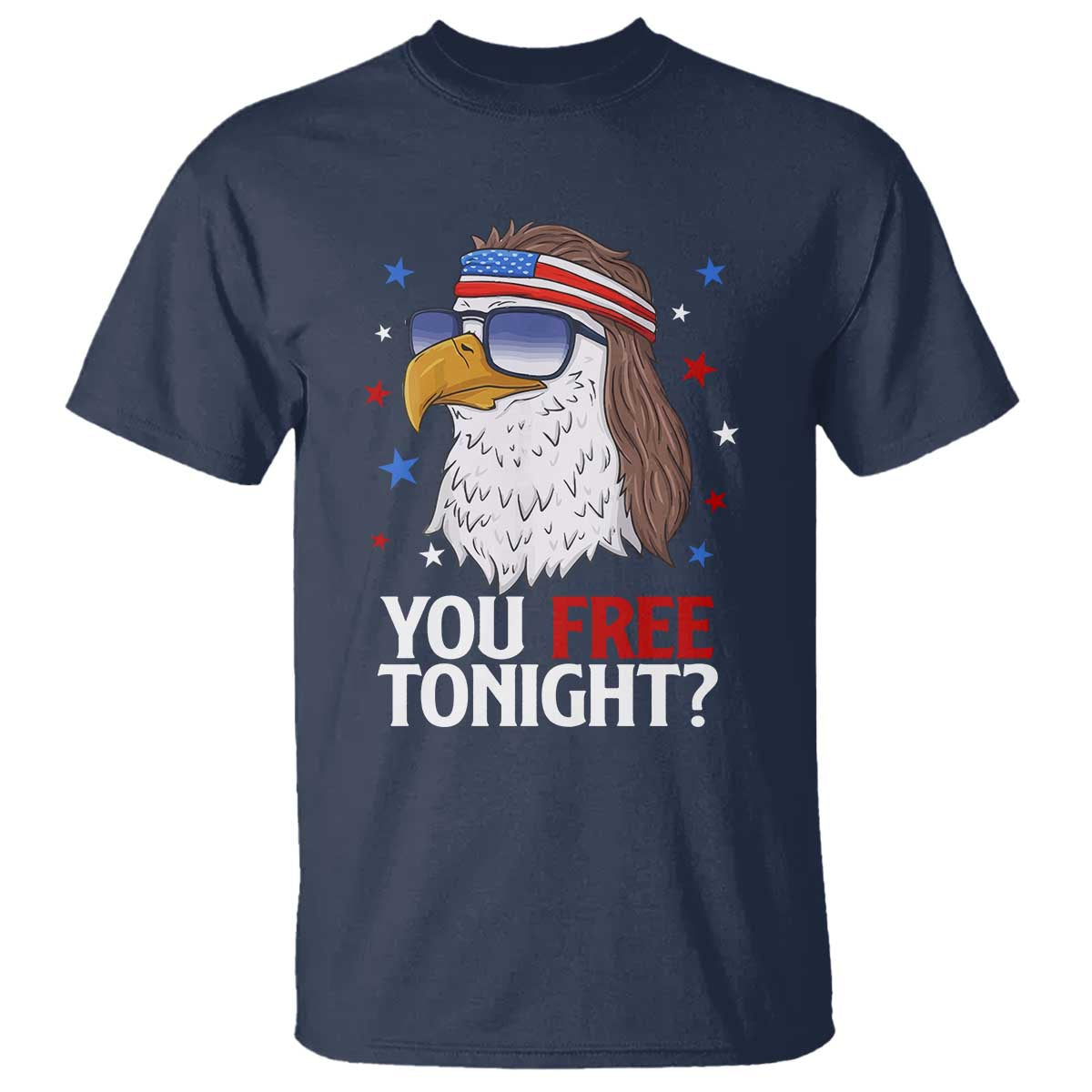 Funny 4th of July T Shirt Patriotic Bald Eagle You Free Tonight TS10 Navy Print Your Wear