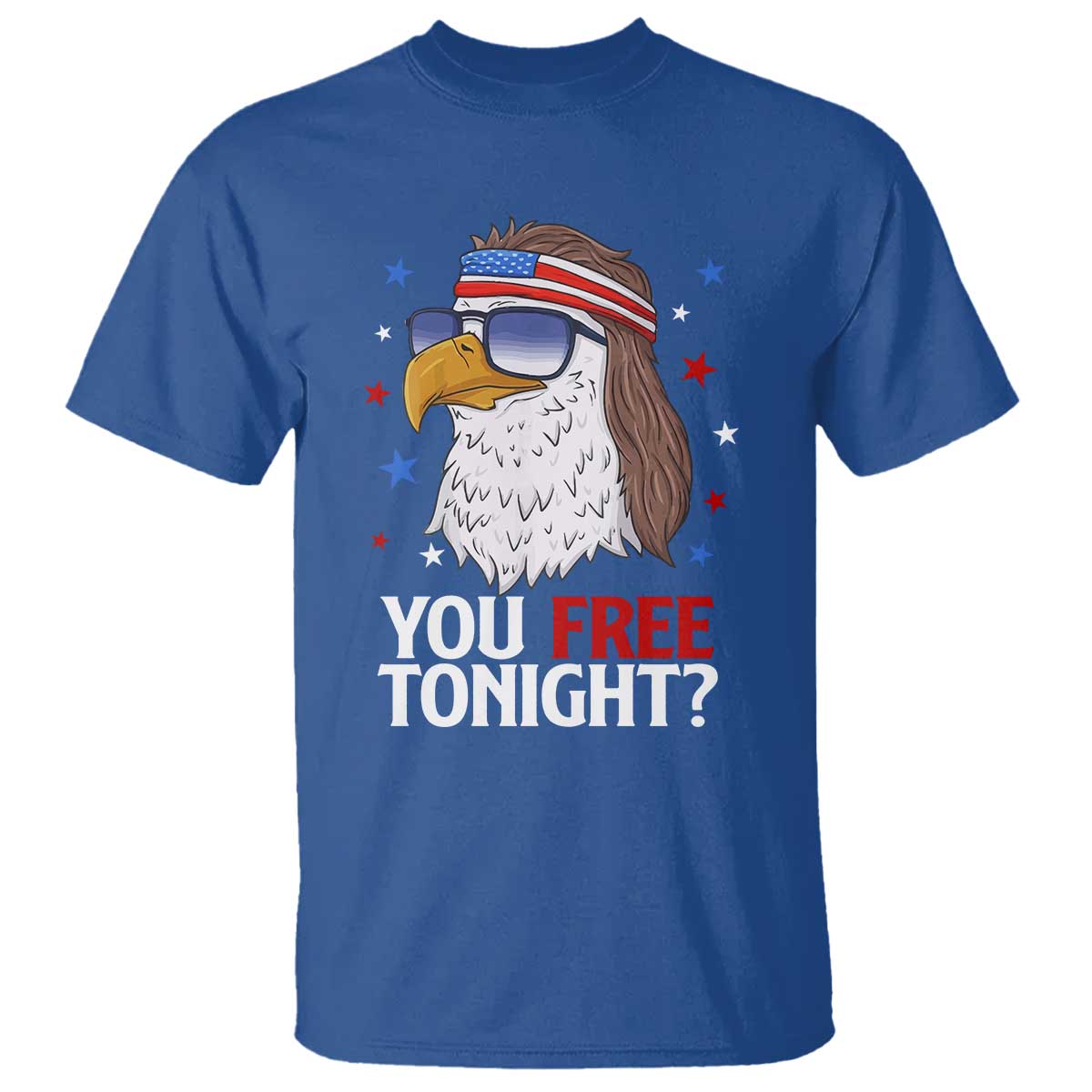 Funny 4th of July T Shirt Patriotic Bald Eagle You Free Tonight TS10 Royal Blue Print Your Wear