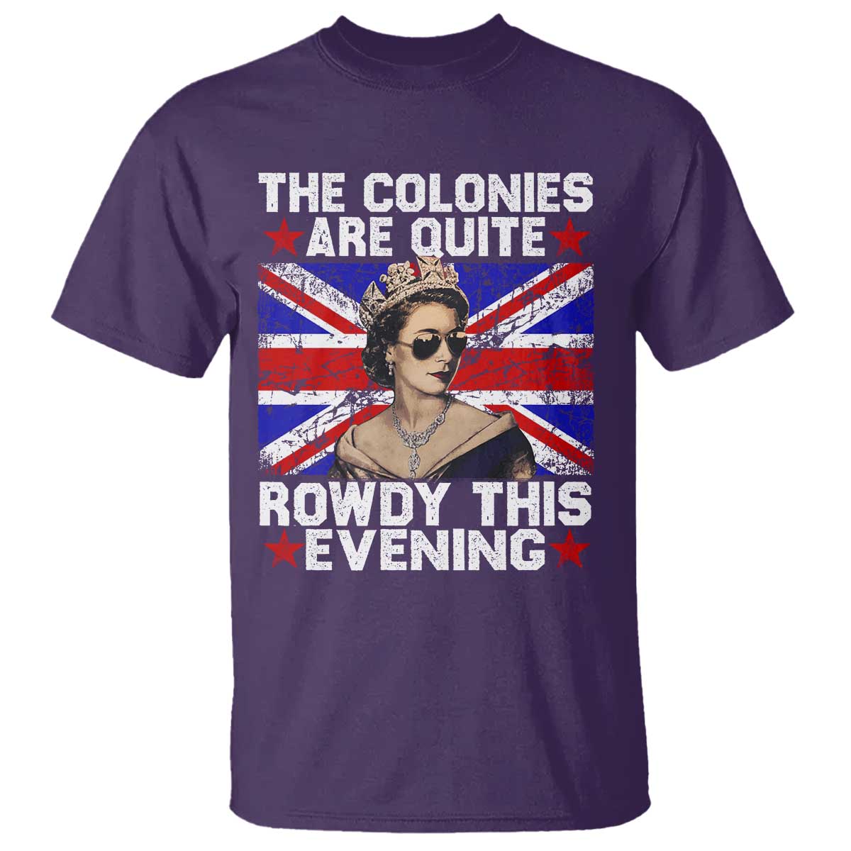 Funny 4th of July T Shirt The Colonies Are Quite Rowdy This Evening British Queen TS10 Purple Print Your Wear