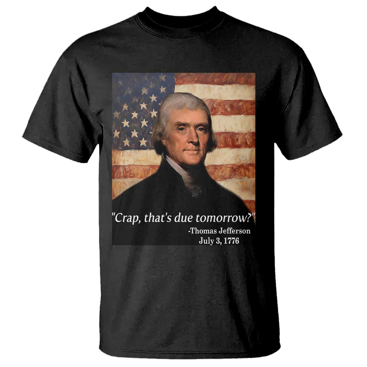 Funny 4th of July T Shirt Thomas Jefferson That's Due Tomorrow? TS10 Black Print Your Wear