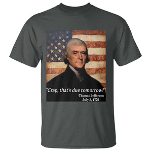 Funny 4th of July T Shirt Thomas Jefferson That's Due Tomorrow? TS10 Dark Heather Print Your Wear