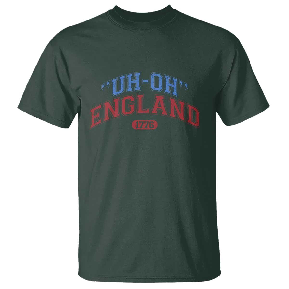 Funny 4th of July T Shirt Uh Oh England 1776 TS10 Dark Forest Green Print Your Wear