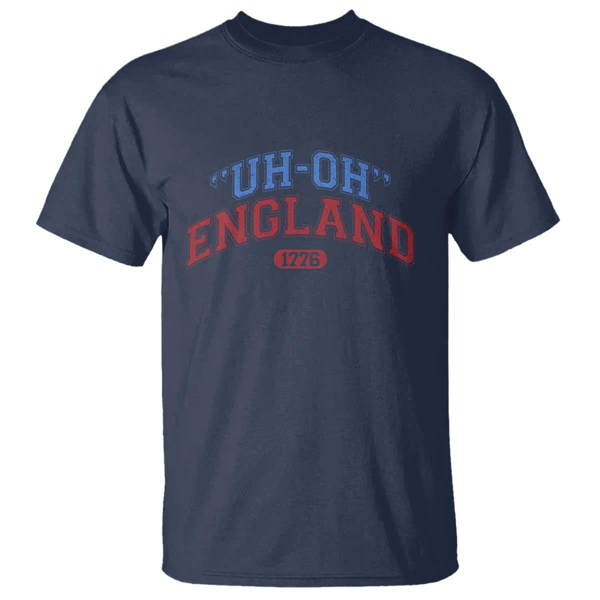 Funny 4th of July T Shirt Uh Oh England 1776 TS10 Navy Print Your Wear