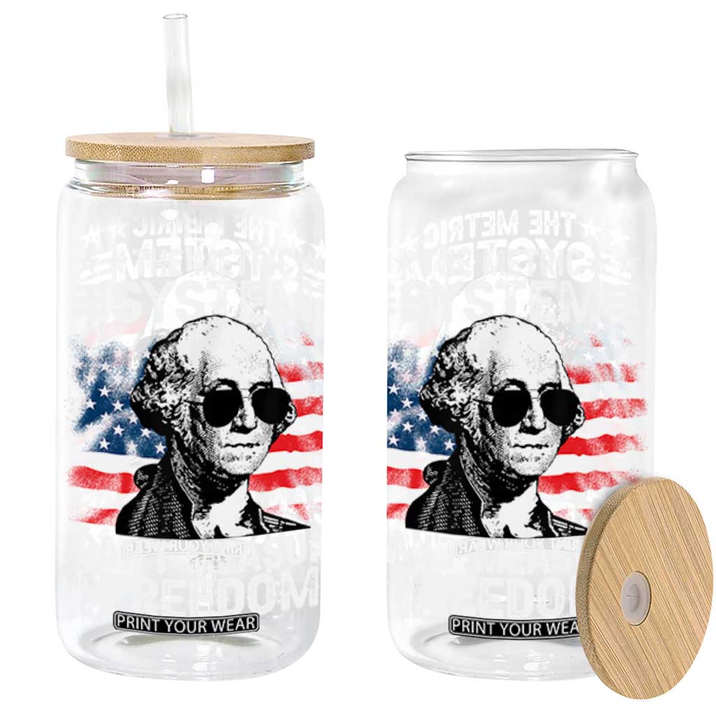 Funny 4th of July The Metric System Can't Measure Freedom Glass Can George Washington American Flag TS10 Black Print Your Wear