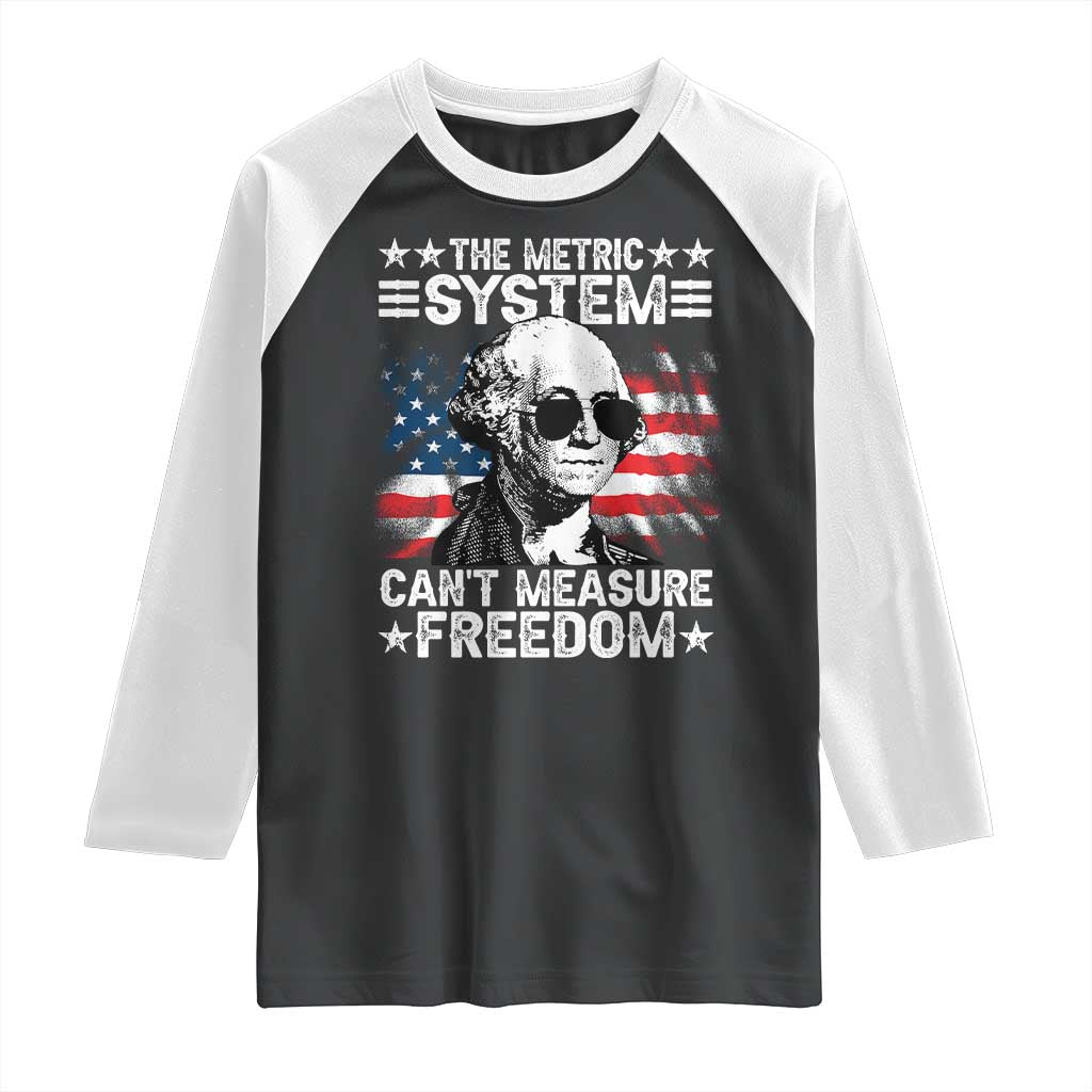 Funny 4th of July The Metric System Can't Measure Freedom Raglan Shirt George Washington American Flag TS10 Black White Print Your Wear