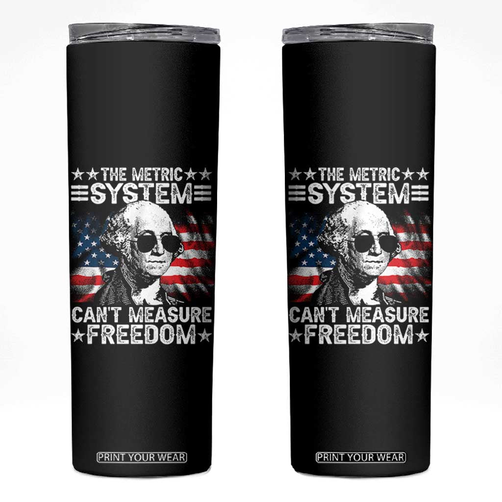 Funny 4th of July The Metric System Can't Measure Freedom Skinny Tumbler George Washington American Flag TS10 Black Print Your Wear
