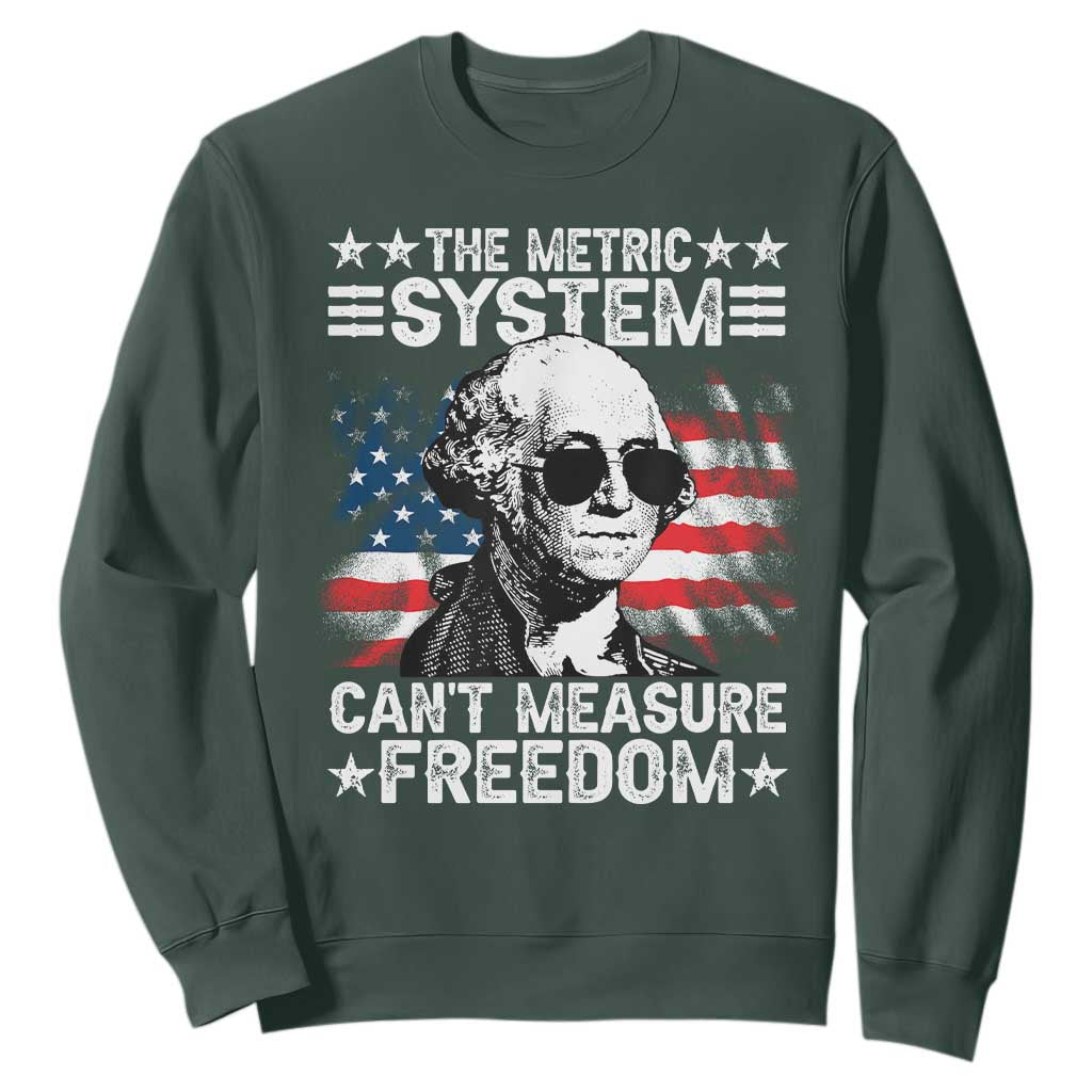 Funny 4th of July The Metric System Can't Measure Freedom Sweatshirt George Washington American Flag TS10 Dark Forest Green Print Your Wear
