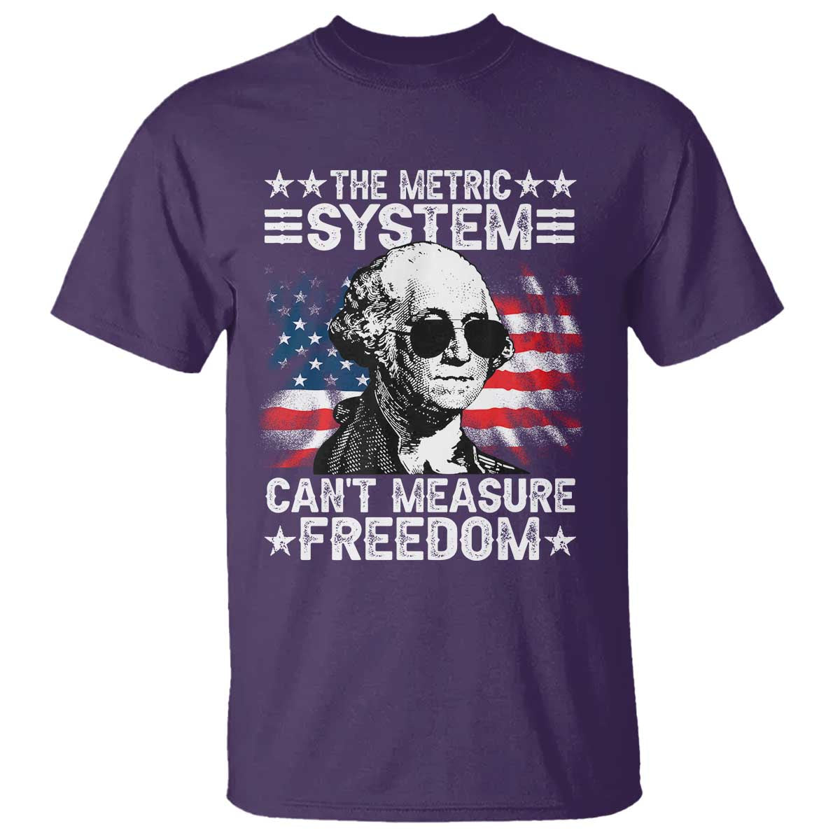 Funny 4th of July The Metric System Can't Measure Freedom T Shirt George Washington American Flag TS10 Purple Print Your Wear