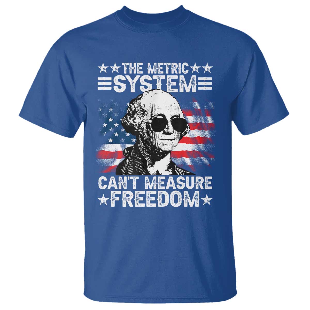 Funny 4th of July The Metric System Can't Measure Freedom T Shirt George Washington American Flag TS10 Royal Blue Print Your Wear