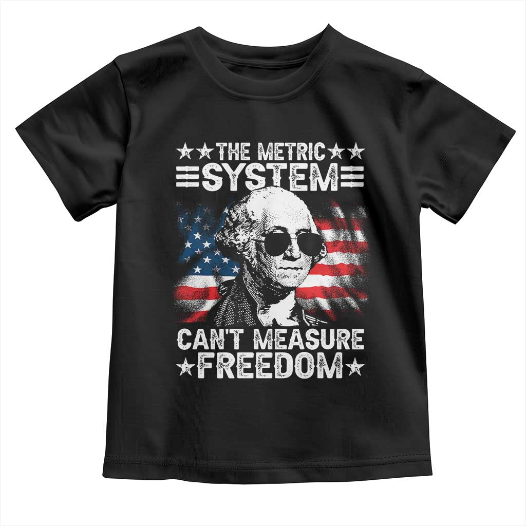 Funny 4th of July The Metric System Can't Measure Freedom Toddler T Shirt George Washington American Flag TS10 Black Print Your Wear
