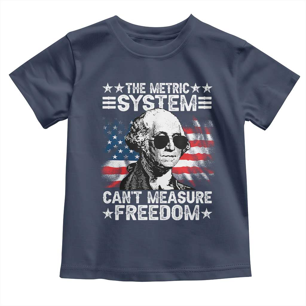 Funny 4th of July The Metric System Can't Measure Freedom Toddler T Shirt George Washington American Flag TS10 Navy Print Your Wear