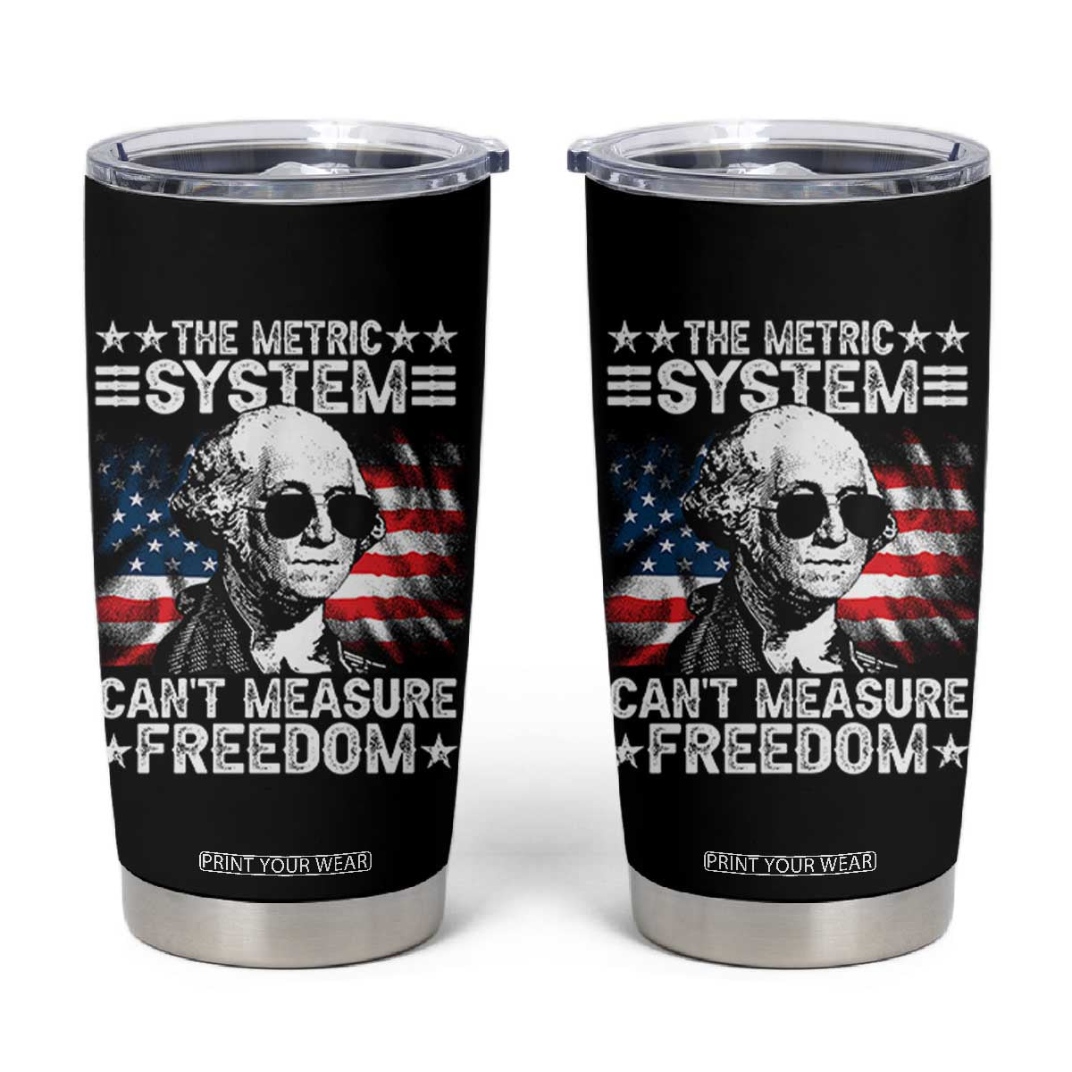Funny 4th of July The Metric System Can't Measure Freedom Tumbler Cup George Washington American Flag TS10 Black Print Your Wear