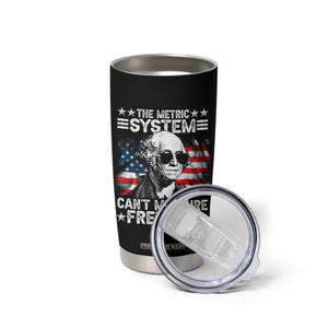 Funny 4th of July The Metric System Can't Measure Freedom Tumbler Cup George Washington American Flag TS10 Print Your Wear