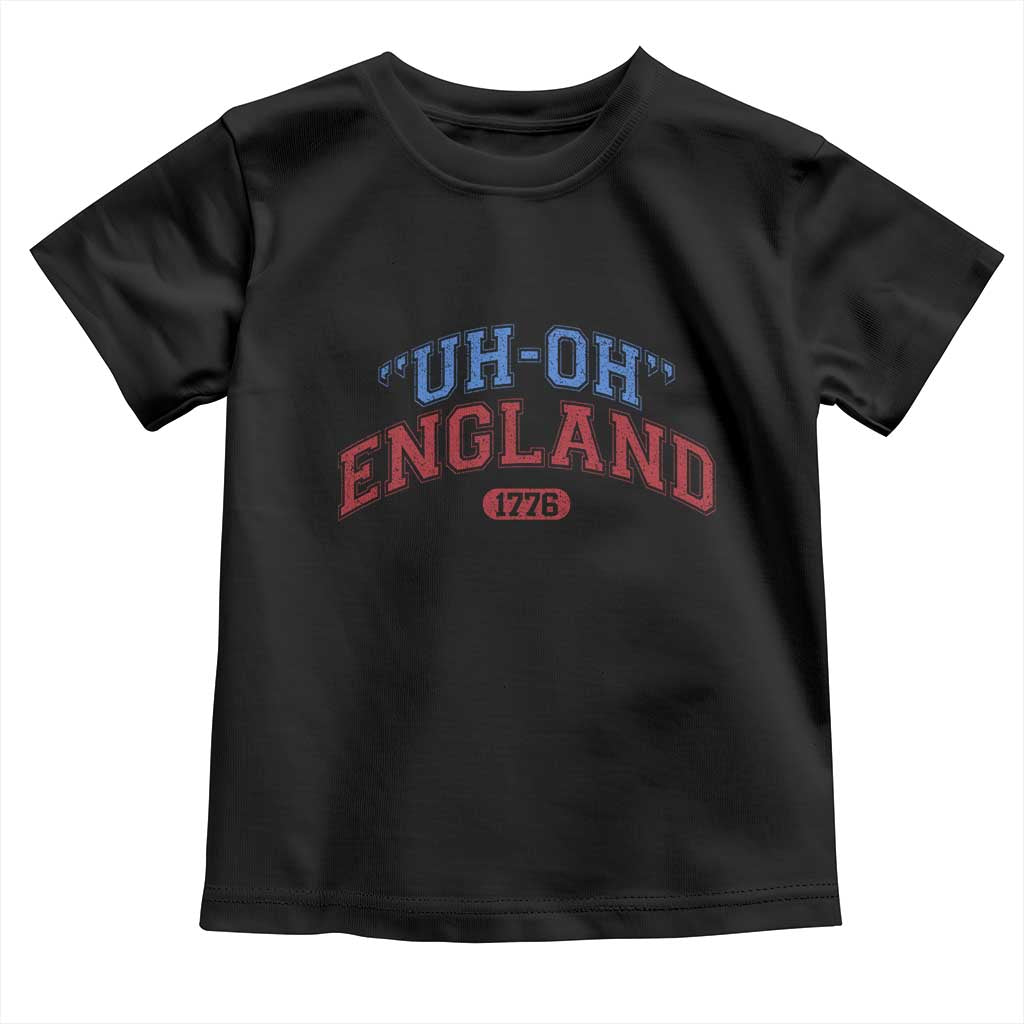 Funny 4th of July Toddler T Shirt Uh Oh England 1776 TS10 Black Print Your Wear