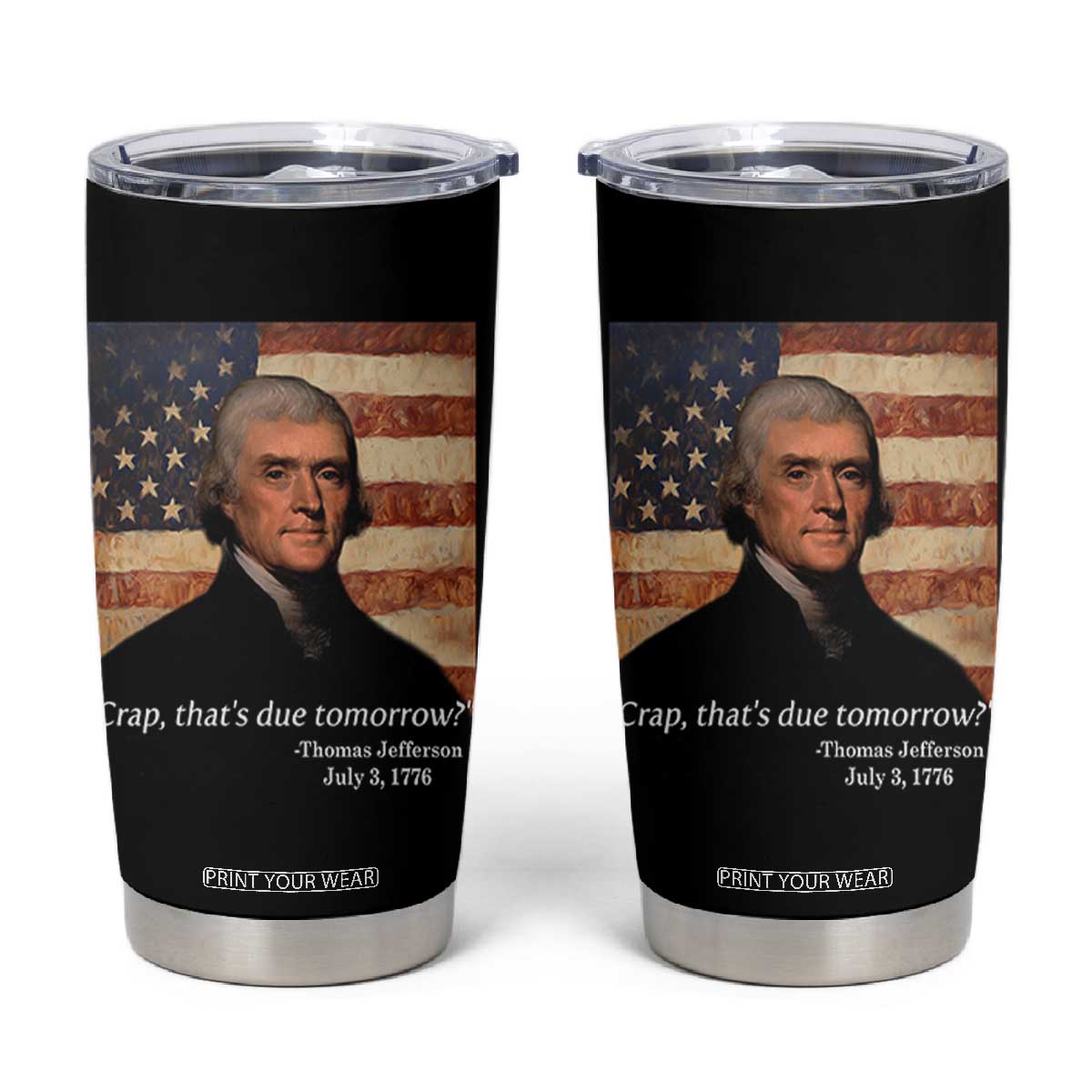 Funny 4th of July Tumbler Cup Thomas Jefferson That's Due Tomorrow? TS10 Black Print Your Wear