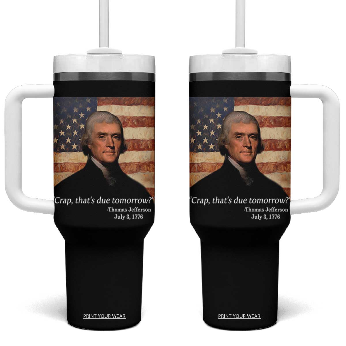 Funny 4th of July Tumbler With Handle Thomas Jefferson That's Due Tomorrow? TS10 One Size: 40 oz Black Print Your Wear