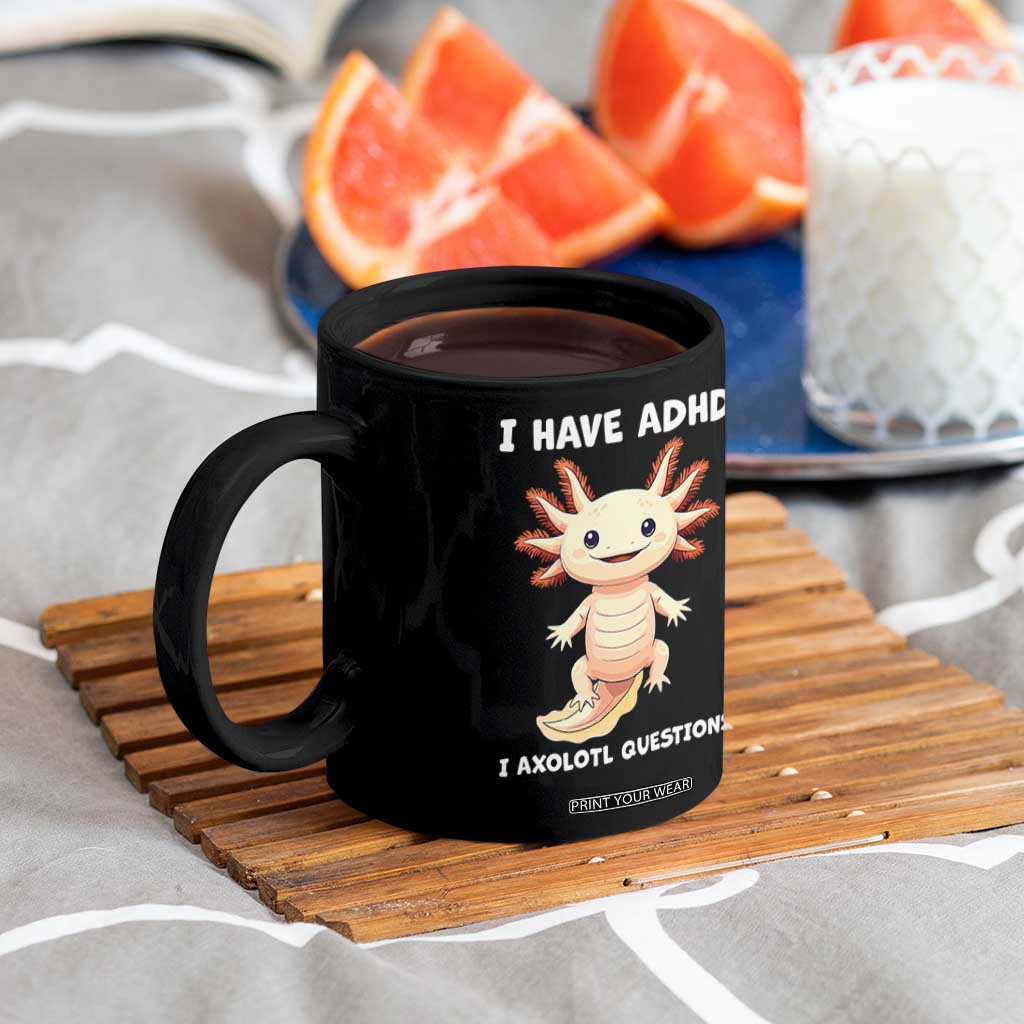 Funny ADHD Awareness Axolotl Coffee Mug I Have ADHD I Ask A Lot Question Neurodiversity TS02 Print Your Wear