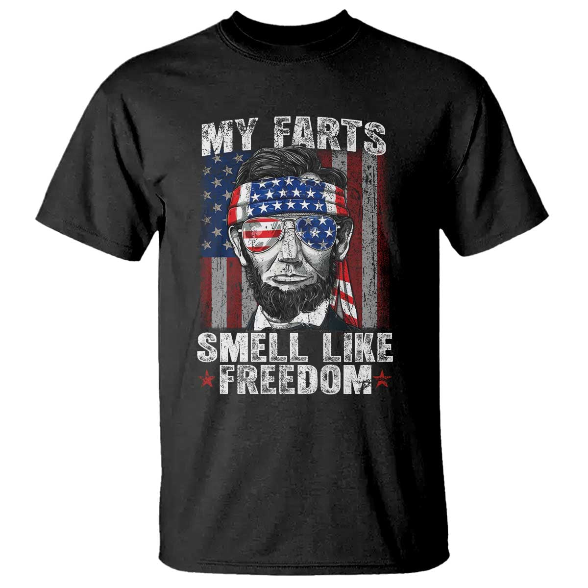 Funny Abe Lincoln 4th Of July T Shirt My Farts Smell Like Freedom American Flag TS10 Black Print Your Wear