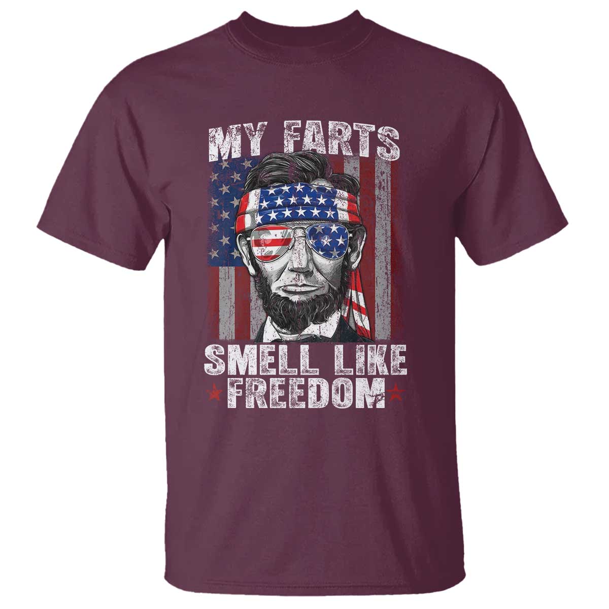 Funny Abe Lincoln 4th Of July T Shirt My Farts Smell Like Freedom American Flag TS10 Maroon Print Your Wear