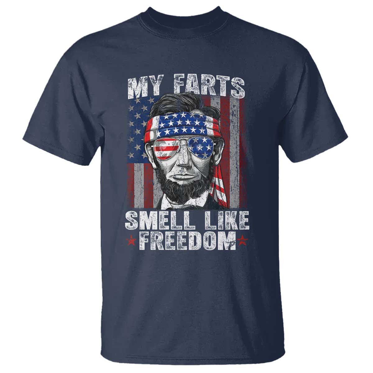 Funny Abe Lincoln 4th Of July T Shirt My Farts Smell Like Freedom American Flag TS10 Navy Print Your Wear