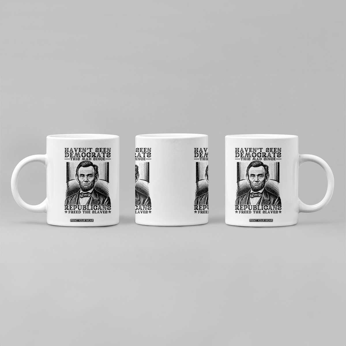 Funny Abe Lincoln Political History Coffee Mug Havenot Seen Democrats This Mad Since Republicans Freed the Slaves TS02 Print Your Wear
